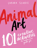 ANIMAL ART: 101 CREATIVE ACTIVITIES TO INSPIRE AND GUIDE YOU