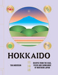 HOKKAIDO: RECIPES FROM THE SEAS, FIELDS, AND FARMLANDS OF NORTHERN JAPAN
