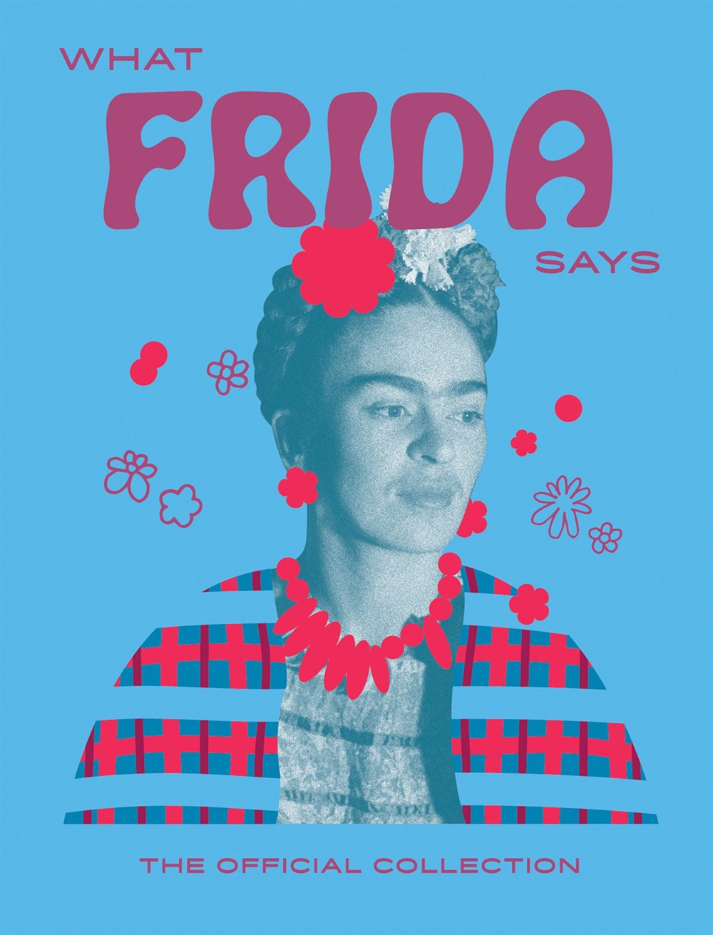 WHAT FRIDA KAHLO SAYS