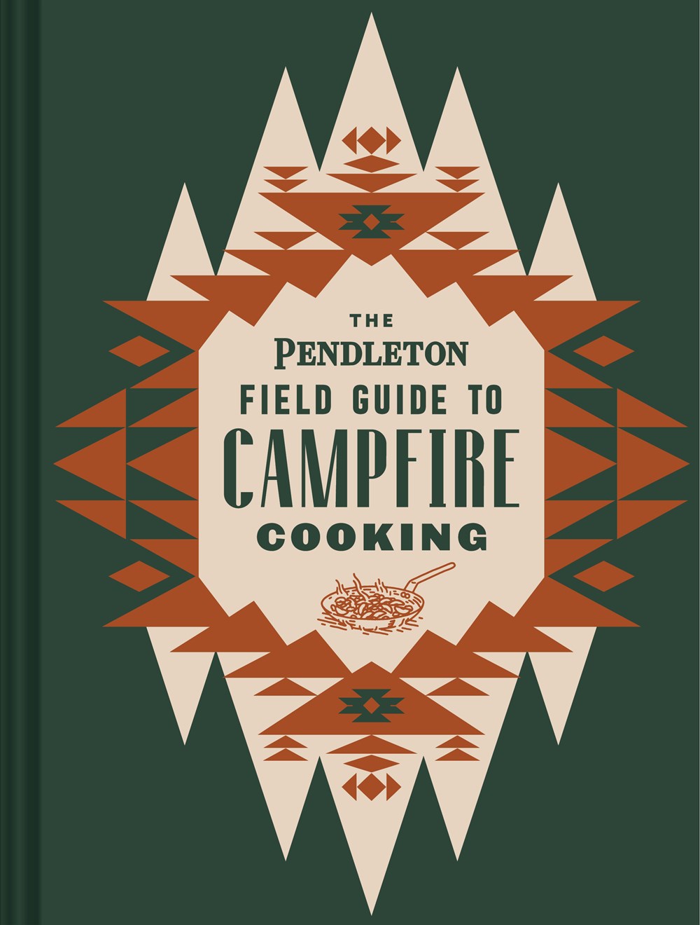 THE PENDLETON FIELD GUIDE TO CAMPFIRE COOKING