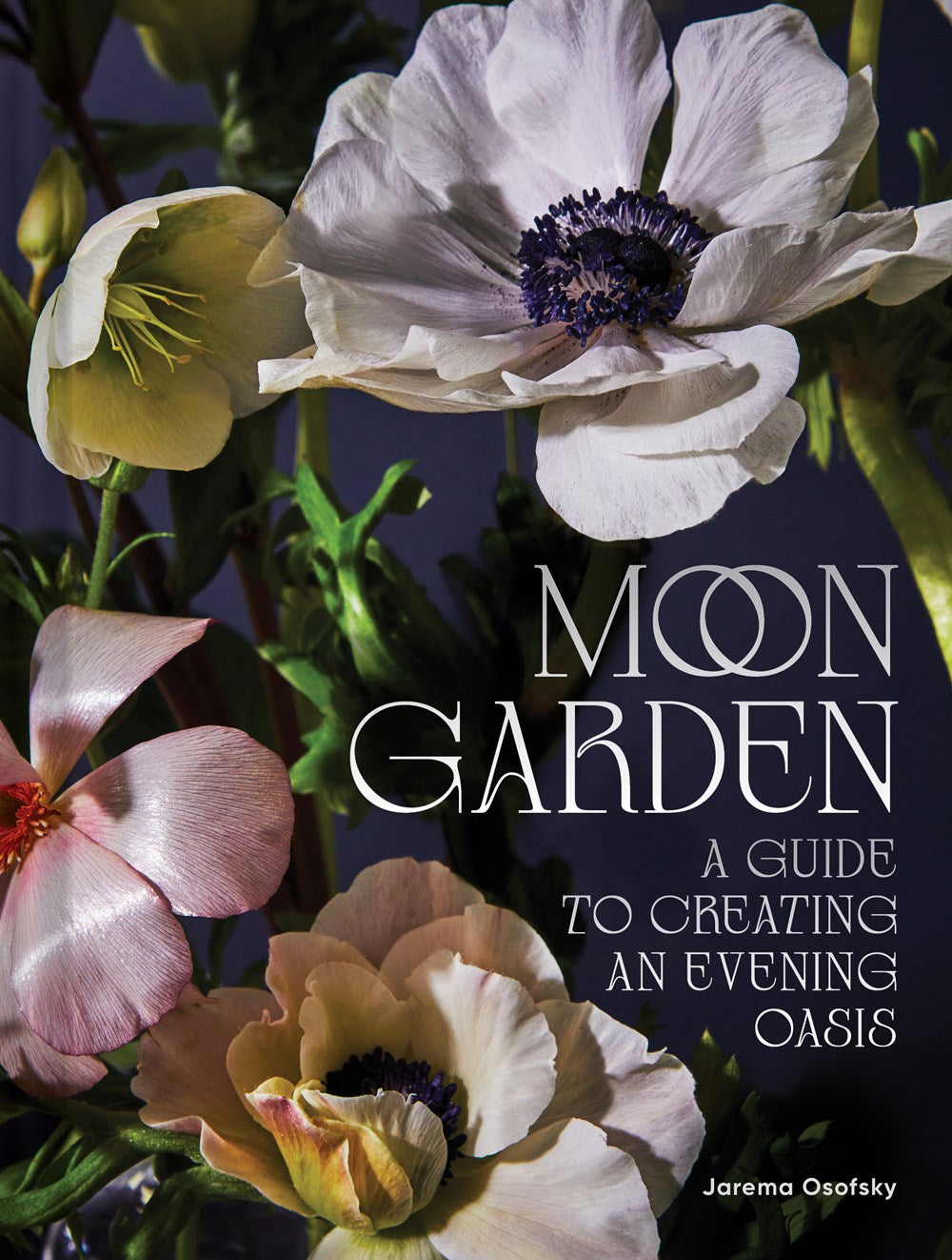 MOON GARDEN: A GUIDE TO CREATING AN EVENING OASIS