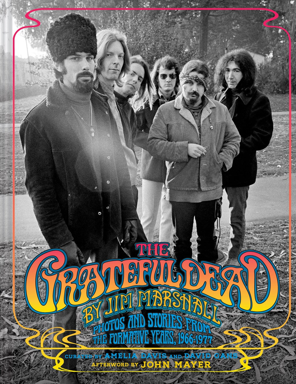 THE GRATEFUL DEAD BY JIM MARSHALL: PHOTOS AND STORIES FROM THE FORMATIVE YEARS, 1966-1977