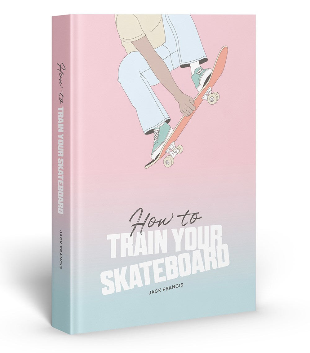 HOW TO TRAIN YOUR SKATEBOARD