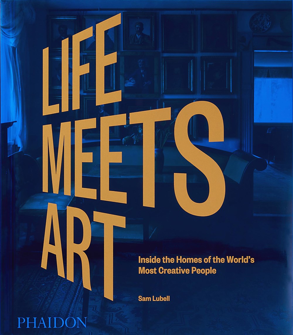 LIFE MEETS ART: INSIDE THE HOMES OF THE WORLD'S MOST CREATIVE PEOPLE
