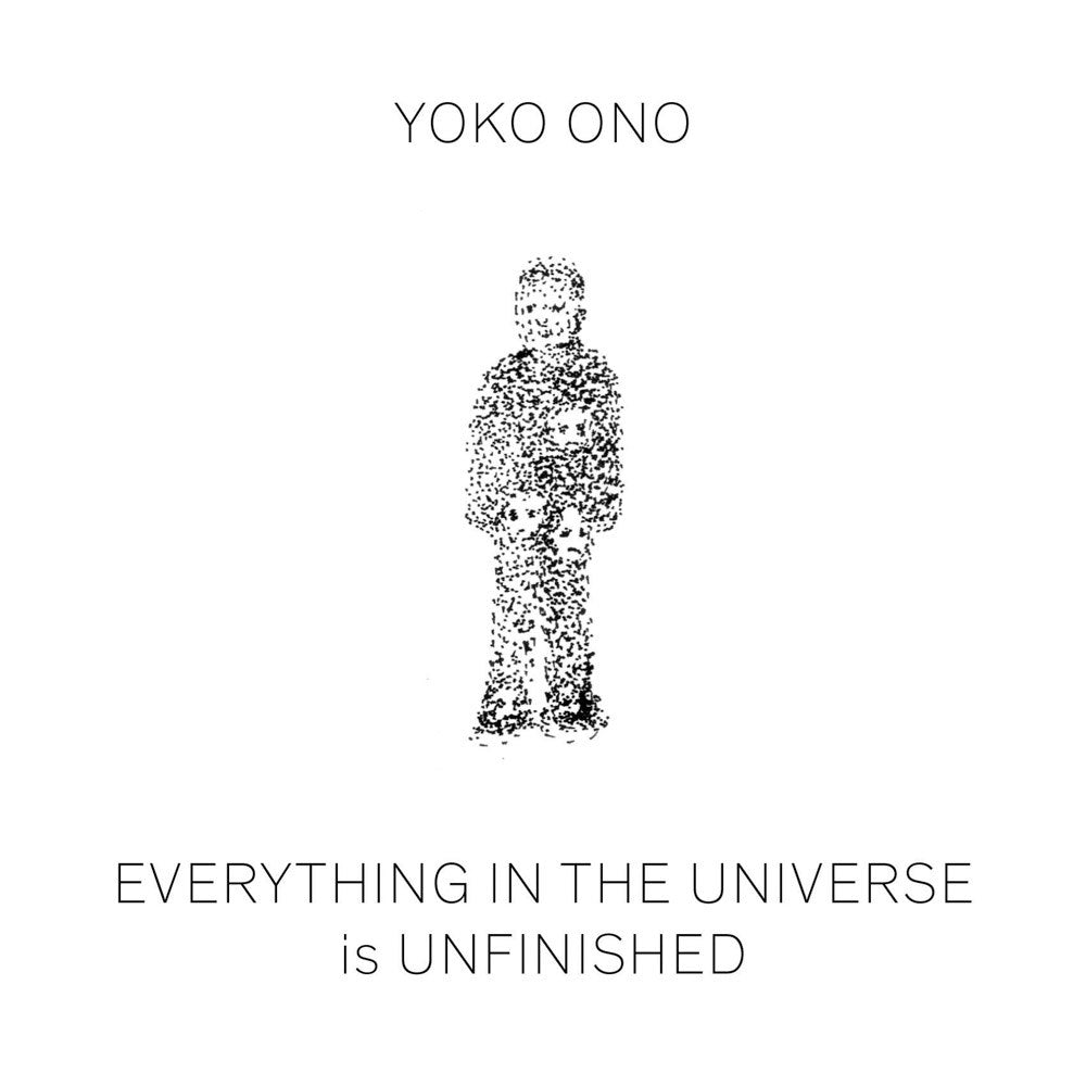 YOKO ONO: EVERYTHING IN THE UNIVERSE IS UNFINISHED