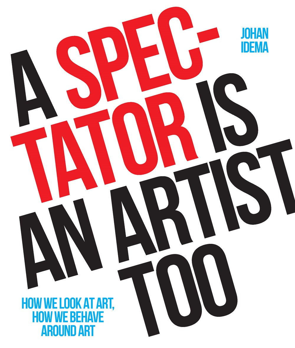 A SPECTATOR IS AN ARTIST TOO: HOW WE LOOK AT ART