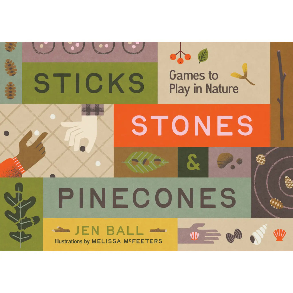 STICKS, STONES & PINECONES: GAMES TO PLAY IN NATURE