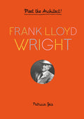 FRANK LLOYD WRIGHT: MEET THE ARCHITECT