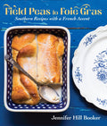 FIELD PEAS TO FOIE GRAS: SOUTHERN RECIPES WITH A FRENCH ACCENT