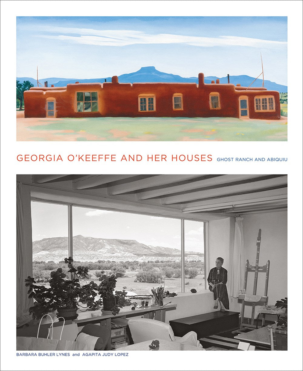 GEORGIA O’KEEFFE AND HER HOUSES: GHOST RANCH AND ABIQUIU