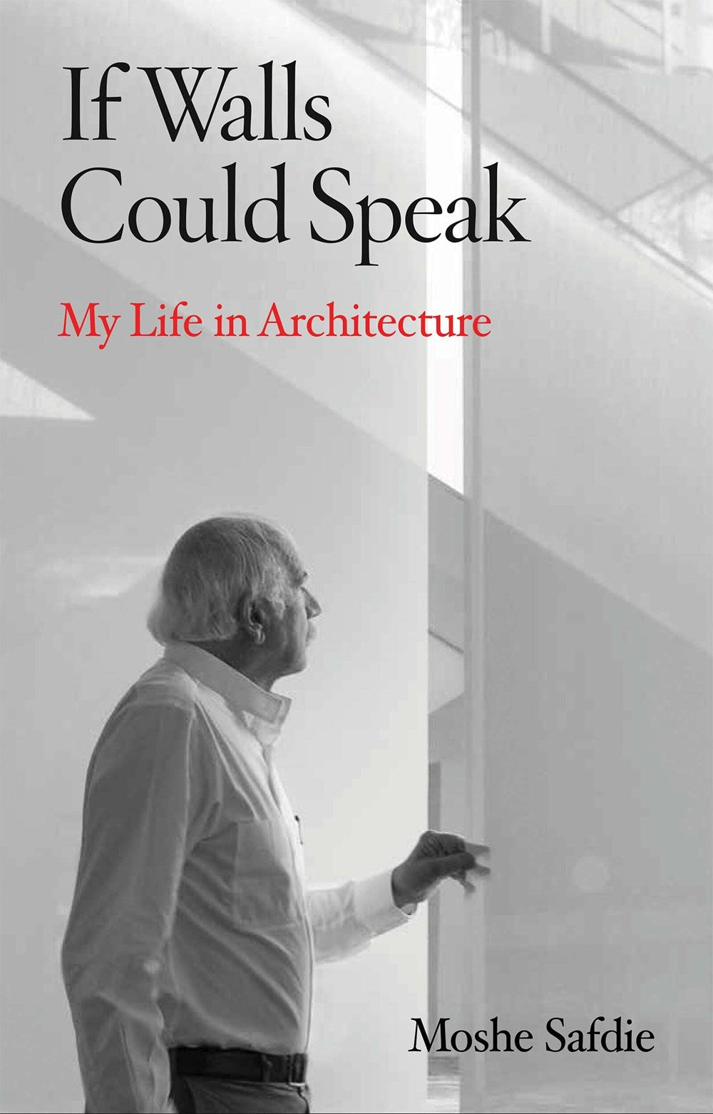 IF WALLS COULD SPEAK: MY LIFE IN ARCHITECTURE
