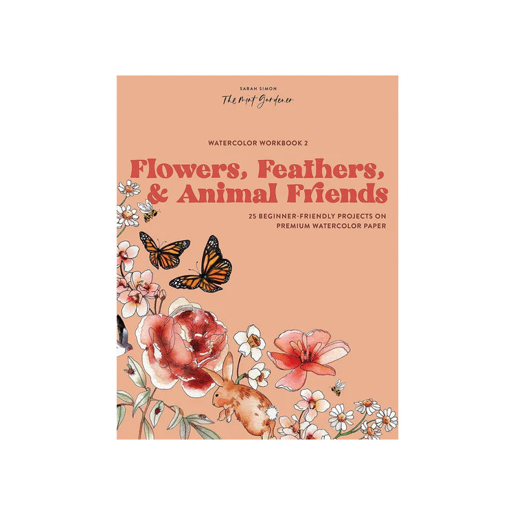 WATERCOLOR WORKBOOK 2: FLOWERS, FEATHERS, & ANIMAL FRIENDS