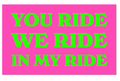 YOU RIDE WE RIDE STICKER
