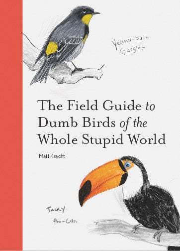 THE FIELD GUIDE TO DUMB BIRDS OF THE WHOLE STUPID WORLD