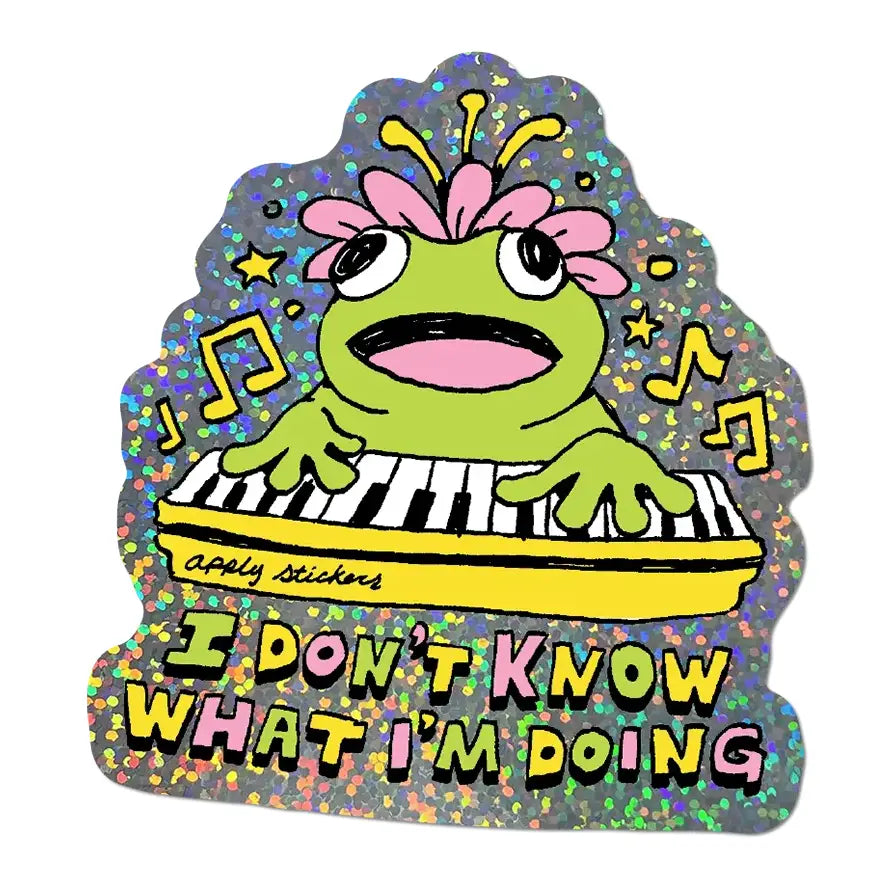 I DON'T KNOW WHAT I'M DOING STICKER