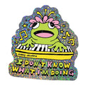 I DON'T KNOW WHAT I'M DOING STICKER