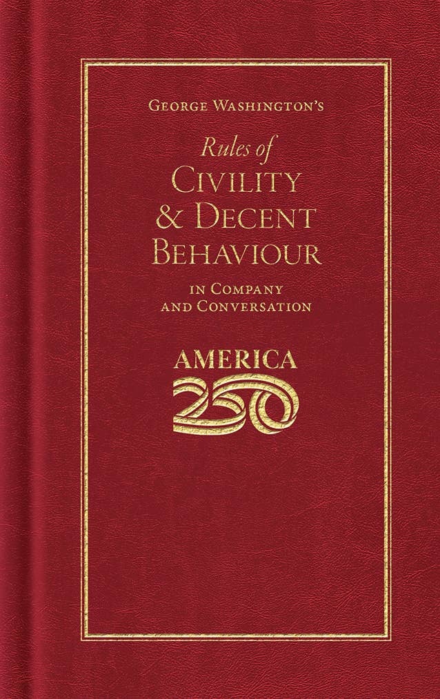 GEORGE WASHINGTON'S RULES OF CIVILITY (AMERICA 250 EDITION)