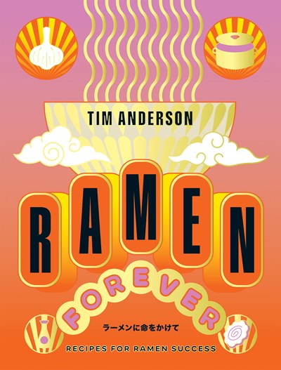 RAMEN FOREVER: RECIPES FOR RAMEN SUCCESS