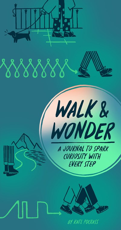 WALK & WONDER: A JOURNAL TO SPARK CURIOSITY WITH EVERY STEP