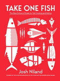 TAKE ONE FISH: THE NEW SCHOOL OF SCALE-TO-TAIL COOKING AND EATING
