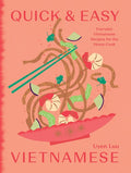 QUICK AND EASY VIETNAMESE: EVERYDAY VIETNAMESE RECIPES FOR THE HOME COOK