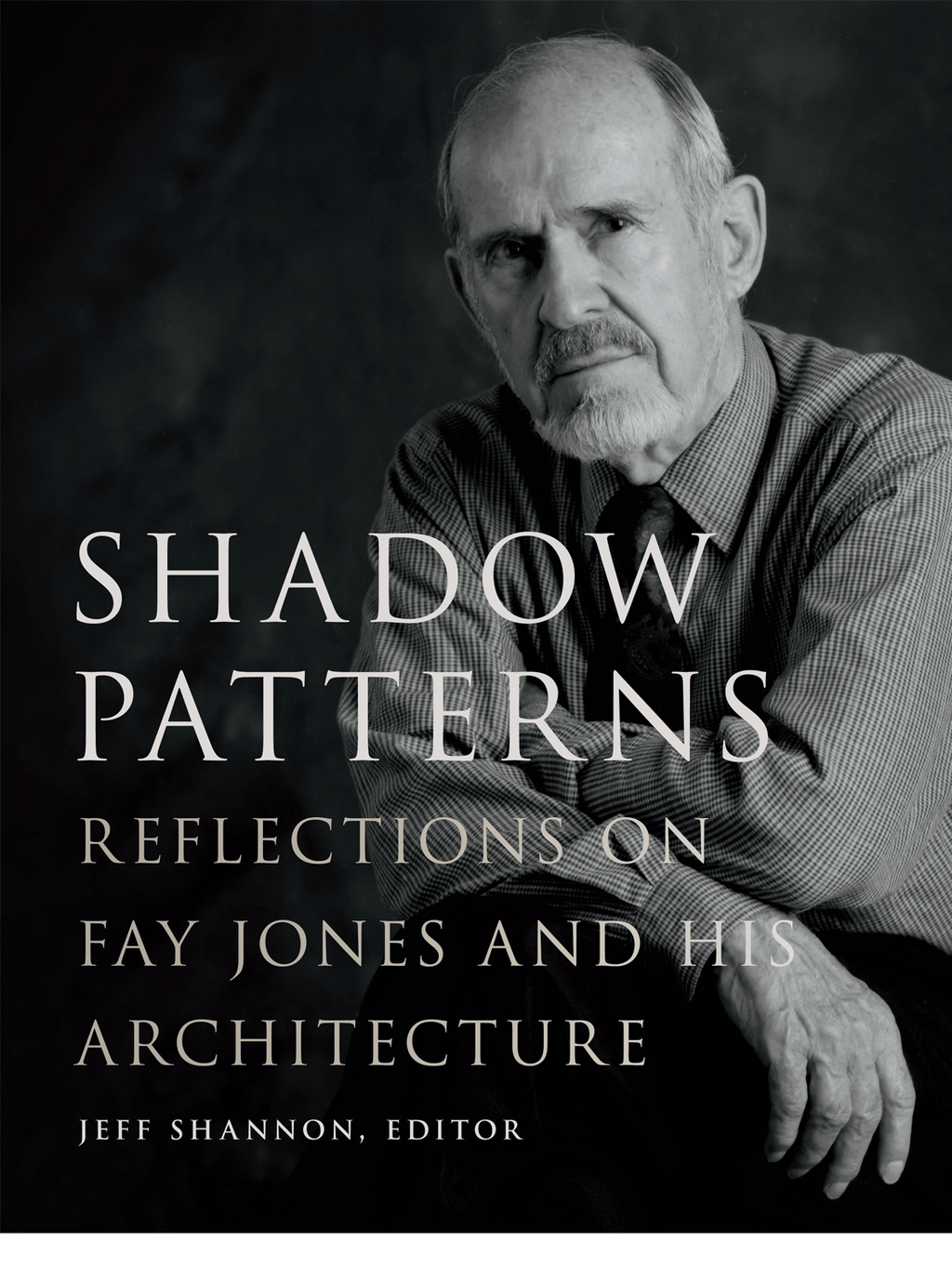 SHADOW PATTERNS: REFLECTIONS OF FAY JONES AND HIS ARCHITECTURE