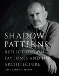 SHADOW PATTERNS: REFLECTIONS OF FAY JONES AND HIS ARCHITECTURE