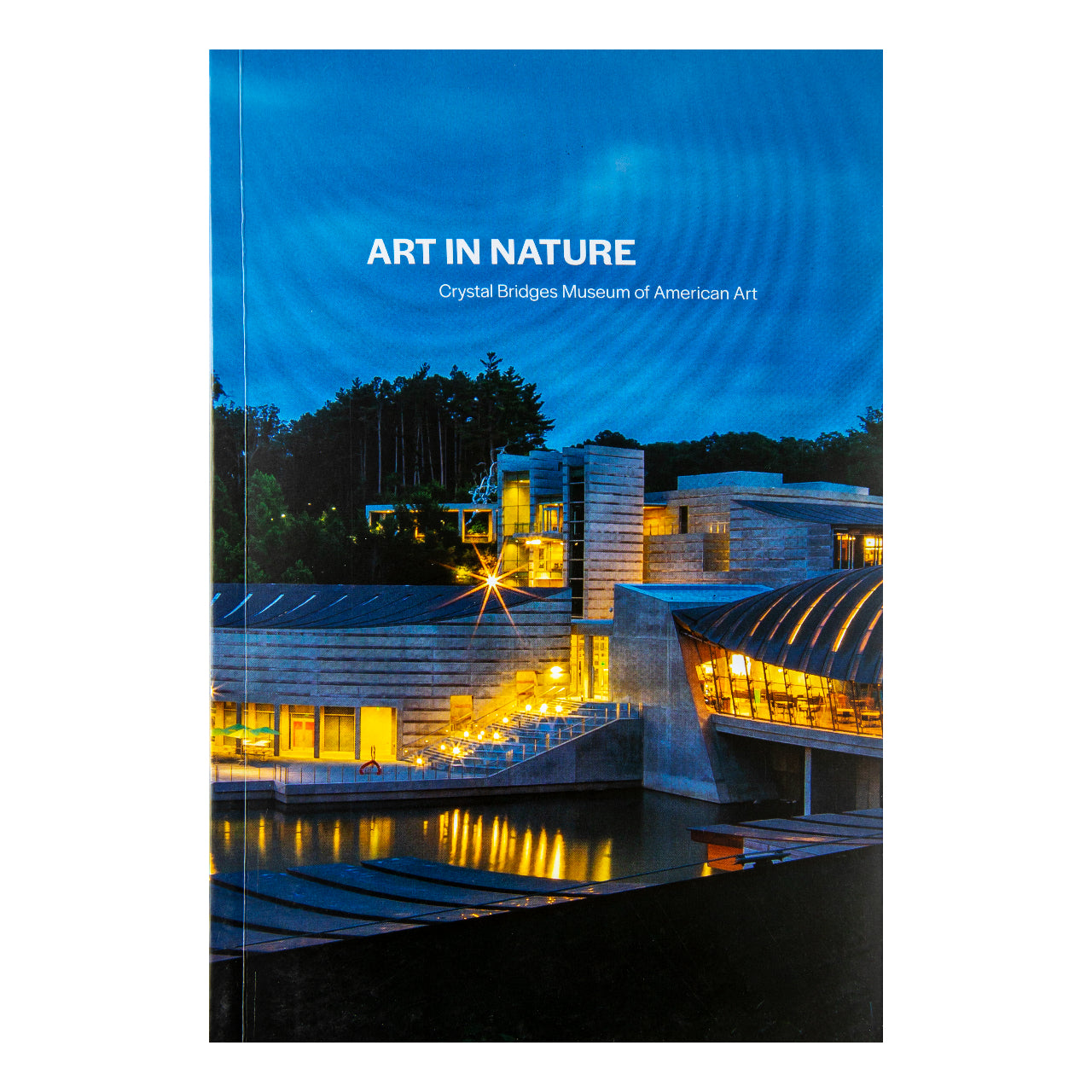 ART IN NATURE: CRYSTAL BRIDGES MUSEUM OF AMERICAN ART